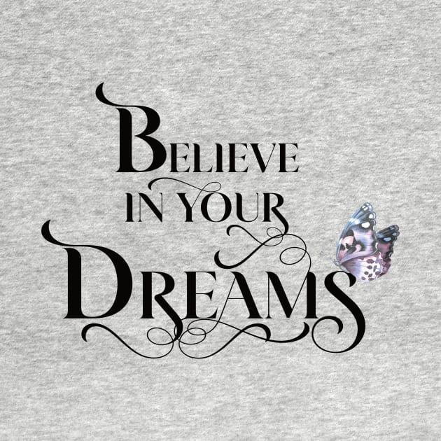 Believe in Your Dreams by Designed by Suze